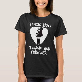 T-shirt Valentines Guitar  I Pick You Always & Forever Cut