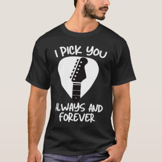 T-shirt Valentines Guitar  I Pick You Always & Forever Cut