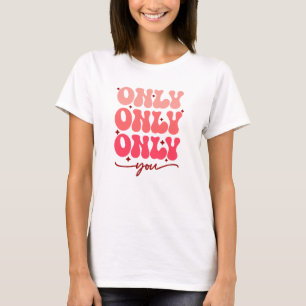 T-shirt Valentine's Only You