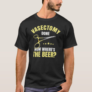 T-shirt Vasectomie Fait Maintenant Où La Bière
