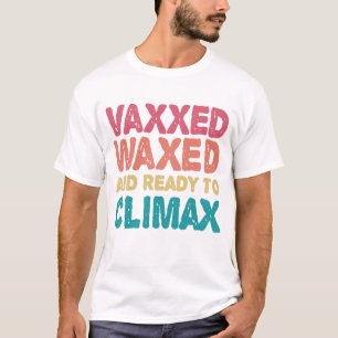 T-shirt Vaxxed cire et prêt à atteindre l'apogée drôle cad