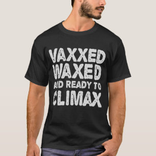 T-shirt Vaxxed cire et prêt à atteindre l'apogée drôle cad