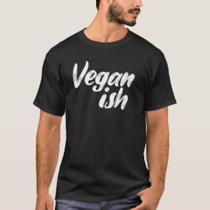 T-shirt Vegan Ish Veganism Biologique à base de régime ali