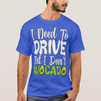 T-shirt Vegetarian Vegan Pun I Need To Drive But I Don't A