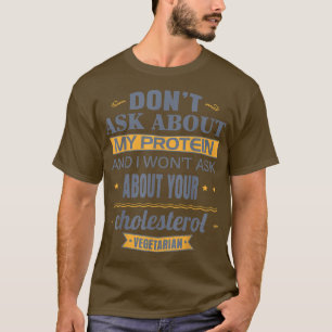 T-shirt Végétarien Ne questionnez pas sur ma Protein Drôle