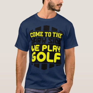 T-shirt Venez au côté sombre nous jouons au golf