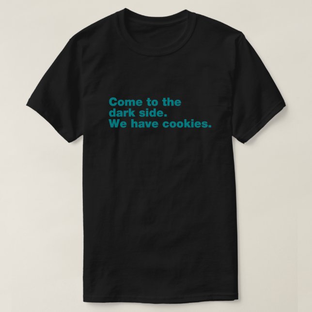 T-shirt Venez dans le côté sombre. Nous avons des biscuits (Design devant)