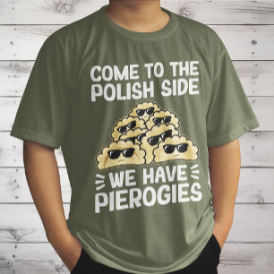T-shirt Venez du côté polonais, nous avons des Pierogies, 