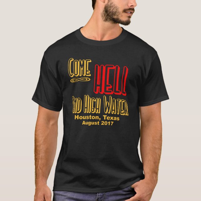 T-SHIRT VENEZ L'ENFER ET LES HAUTES EAUX, HOUSTON, LE (Devant)