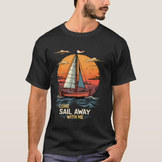 T-shirt Venez naviguer loin avec moi Amoureux de bateau à