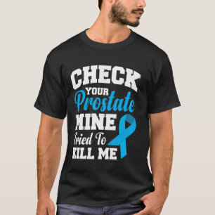 T-shirt Vérifiez Votre Mine Prostate A Essayé De Me Tuer 1