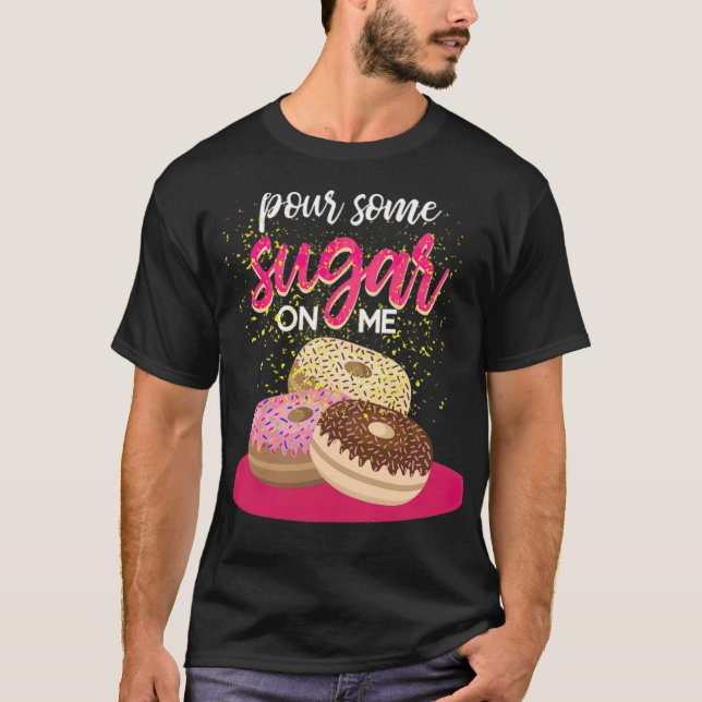 T-shirt Verser du sucre sur moi Donut Funny Espace nourrit (Devant)