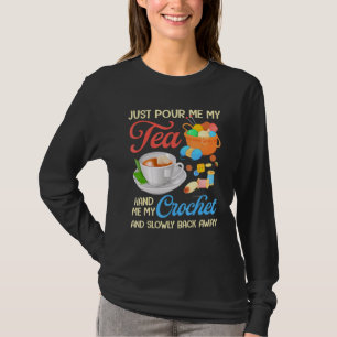 T-shirt Versez-Moi Mon Thé Mets-Moi Mon Crochet Et Lenteme