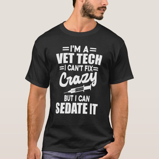 T-shirt Vet Tech I Can't Fix Crazy Veterinarian Technician (Devant)