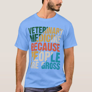 T-shirt Veterinary Medicine Because People Are Gross