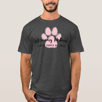 T-shirt Veterinary Medicine because people are gross