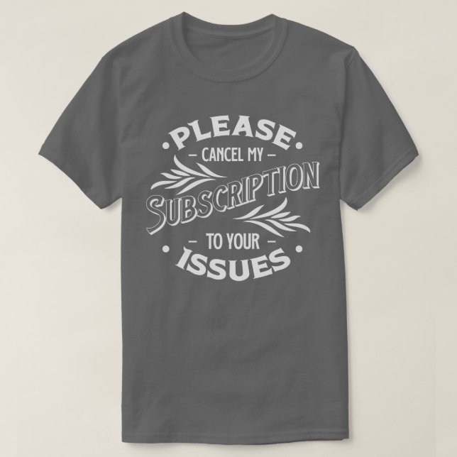T-shirt Veuillez Annuler Mon Abonnement À Vos Problèmes Dr (Design devant)