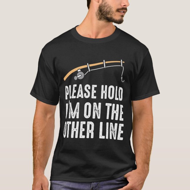T-shirt Veuillez me tenir suis sur l'autre ligne pêche (Devant)