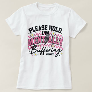 T-shirt Veuillez patienter, je tamponne mentalement T-shir