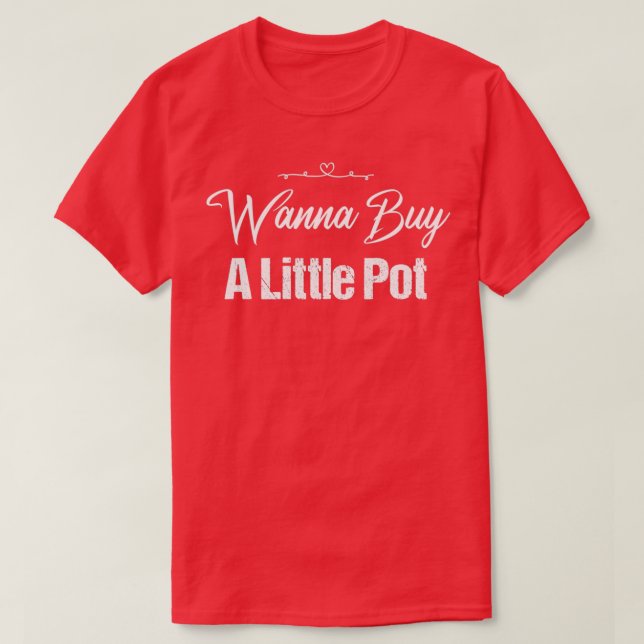 T-shirt Veux Acheter Un Pot Pottery Citation Drôle Cadeau  (Design devant)