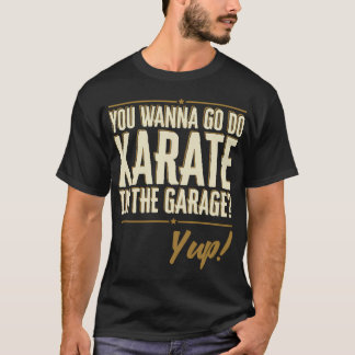 T-shirt Veux-tu aller faire du karaté dans le garage? Cita