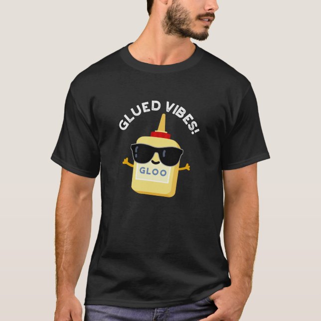 T-shirt Vibes Gluées Funny Glue Pun Dark BG (Devant)