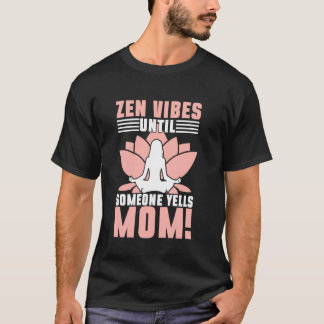 T-shirt Vibes Zen Jusqu'à Ce Que Quelqu'un Crie Maman ! Yo