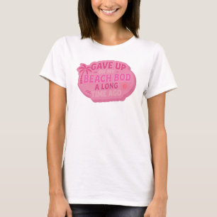 T-shirt Vibrant GAVE UP BEACH BOD LONG AGO Mode Art