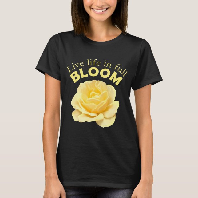 T-shirt Vie en pleine floraison Motivation de Rose Jaune (Devant)
