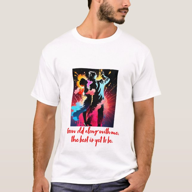 T-shirt Vieillir Avec Moi, Le Meilleur Reste À Être (Devant)