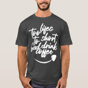 T-shirt vies trop courtes pour boire un mauvais café drôle