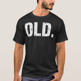 T-shirt Vieux Amusant 40E 50E 60E 70E Anniversaire Gag Cad