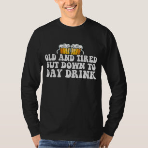 T-shirt Vieux Et Fatigué Mais Jusqu'Au Jour Boire Drôle Dr