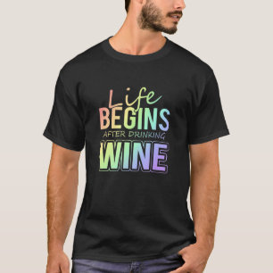 T-shirt Vin Boire la vie commence après avoir bu du vin