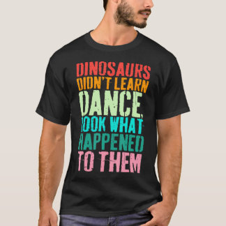 T-shirt Vintage Dinosaurs Didn't Learn Dance Funny Dance T