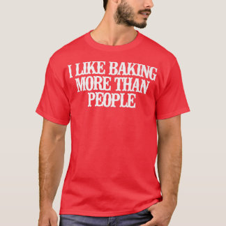 T-shirt Vintage Funny I Like Baking More Than People Sayin
