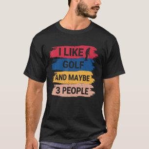 T-shirt Vintage Golf Saying I Like Golf And Maybe 3 Peopl