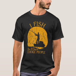 T-shirt Vintage I Fish So I Don't Choke People Dit Fi