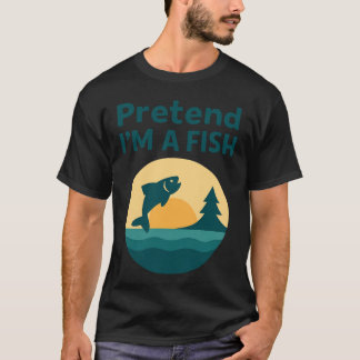 T-shirt Vintage Pretend I’m A Fish Funny Fishing fisherman