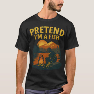 T-shirt Vintage Pretend I’m A Fish Funny Fishing fisherman