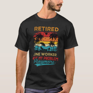 T-shirt Vintage Retired Line Worker Not My Problem Anymore
