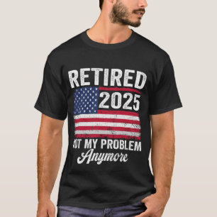 T-shirt Vintage Retraité 2025 Pas mon problème Plus Amériq