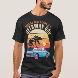 T-shirt Vintage Rien De Bon Commence Dans Un Getaway Car R
