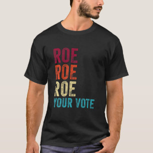 T-shirt Vintage Roe Roe Roe Votre Vote Pro Chotest