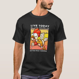 T-shirt Vivez aujourd'hui comme si vous alliez être frit d
