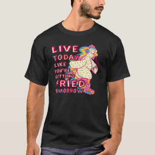 T-shirt Vivez aujourd'hui comme si vous alliez être frit d