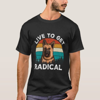 T-shirt Vivez Pour Obtenir Radical Ger Shepherd