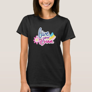 T-shirt Vivez votre rêve Message inspirant positif Motivat