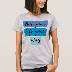 T-shirt vivez votre vie à votre façon