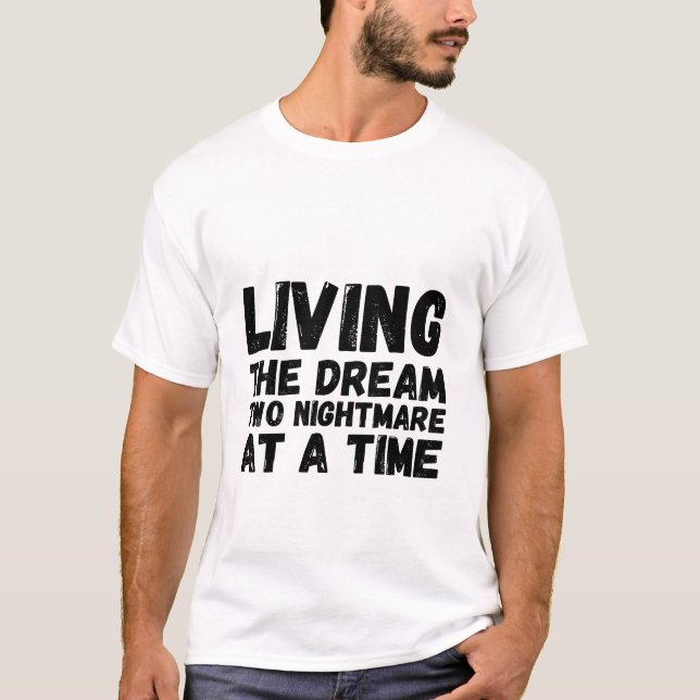 T-shirt Vivre Le Rêve Deux Cauchemars À La Fois (Devant)